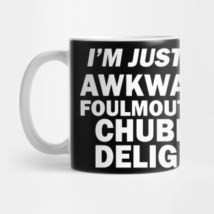 I_m Just An Awkward Foul Mouthed Chubby Delight Funny Shirt Mug